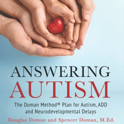 Answering Autism: The Doman Method(R) Plan for Autism, ADD and Neurodevelopmental Delays
