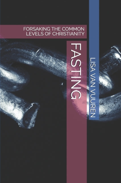Fasting: Forsaking the Common Levels of