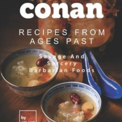 Conan: Recipes from Ages Past: Savage and Sorcery Barbarian Foods