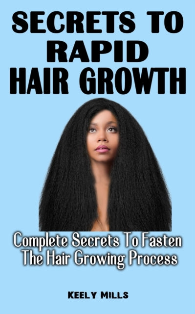 Secrets to Rapid Hair Growth: Complete Secrets To
