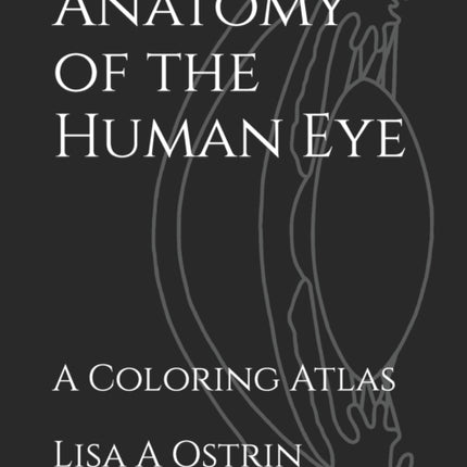Anatomy of the Human Eye: A Coloring Atlas