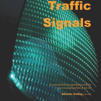 Traffic Signals: An introduction to signalised junctions and crossing facilities in the UK
