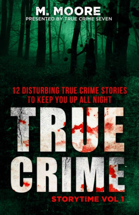 True Crime Storytime Volume 1: 12 Disturbing True Crime Stories to Keep You Up All Night