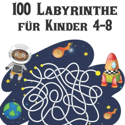 100 Labyrinthe für Kinder 4-8: Labyrinth Rätsel