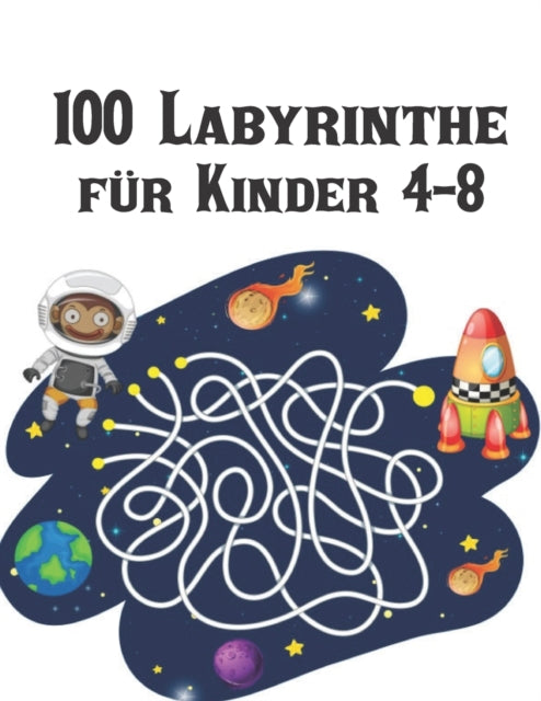 100 Labyrinthe für Kinder 4-8: Labyrinth Rätsel