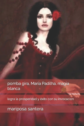 pomba gira, María Padilha, magia blanca: logra la prosperidad y éxito con su invocacion