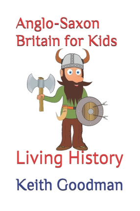 Anglo-Saxon Britain for Kids: Living History