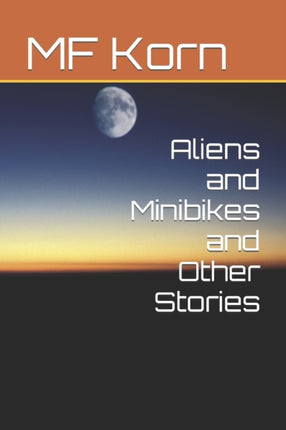 Aliens and Minibikes and Other Stories