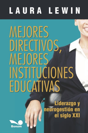 Mejores directivos, mejores instituciones educativas: liderazgo y neurogestión en el siglo XXI