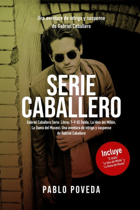 Gabriel Caballero Serie: Libros 7-9 (El Doble, La Idea del Millón, La Dama del Museo): Una aventura de intriga y suspense de Gabriel Caballero