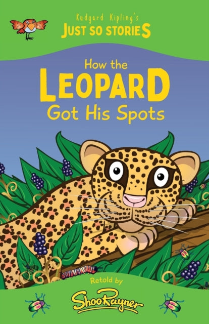 How the Leopard Got his Spots: A fresh, new re-telling of the classic Just So Story by Rudyard Kipling