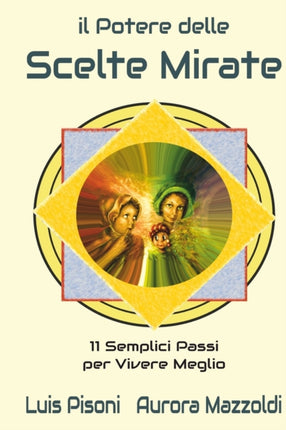 Il Potere delle Scelte Mirate: 11 semplici passi per vivere meglio