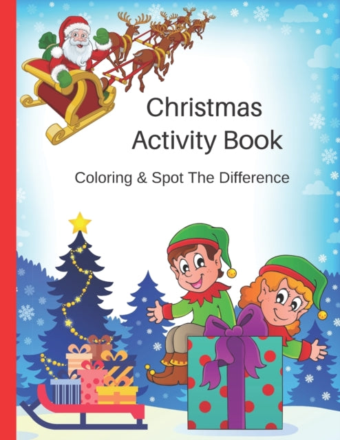 Christmas Activity Book, Coloring & Spot The Difference: Fun Childrens Gift - 44 Christmas Coloring Pages and 14 Spot The Difference Pages For Kids - 8.5 x 11 Inches