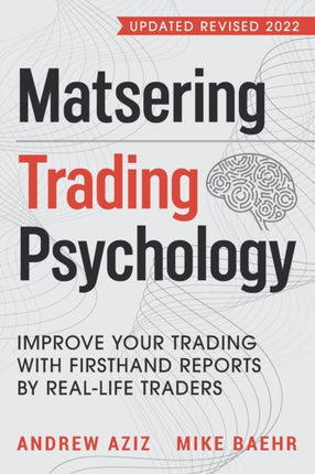 Mastering Trading Psychology: Improve Your Trading with Firsthand Reports by Real-Life Traders