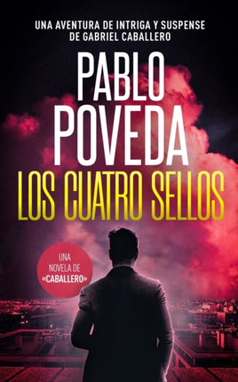 Los Cuatro Sellos: Una aventura de intriga y suspense de Gabriel Caballero