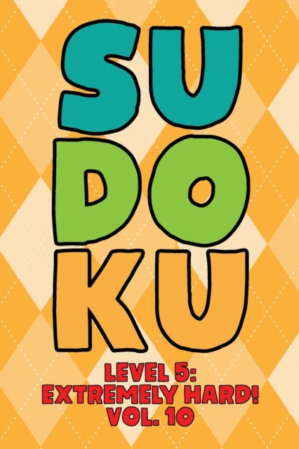 Sudoku Level 5: Extremely Hard! Vol. 10: Play 9x9