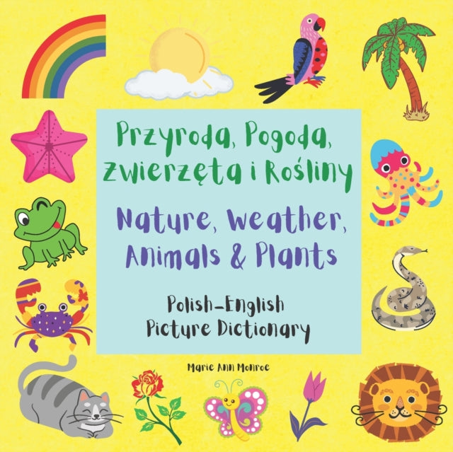 Przyroda, Pogoda, Zwierzęta i Rośliny / Nature, Weather, Animals & Plants: Polish English Picture Dictionary / Bilingual Book For Children 3-7 Years Old