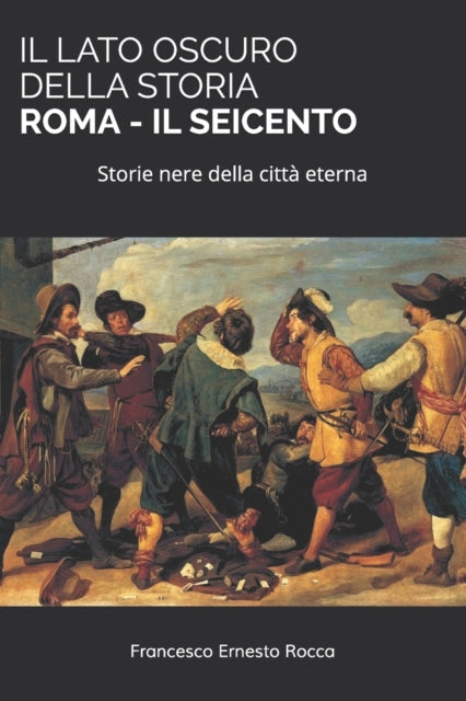 Il Lato Oscuro Della Storia - Roma - Il Seicento: