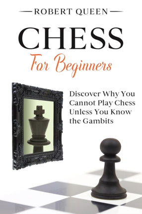 Chess For Beginners: A Comprehensive and Simple