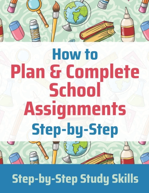 How to Plan & Complete School Assignments: