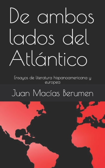 De ambos lados del Atlántico: Ensayos de literatura hispanoamericana y europea