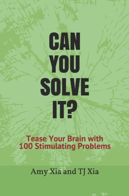 Can You Solve It?: Tease Your Brain with 100 Stimulating Problems