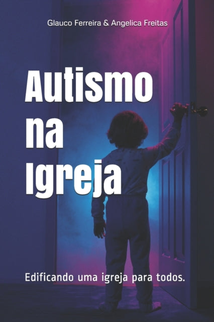 Autismo na Igreja: Edificando uma igreja para todos