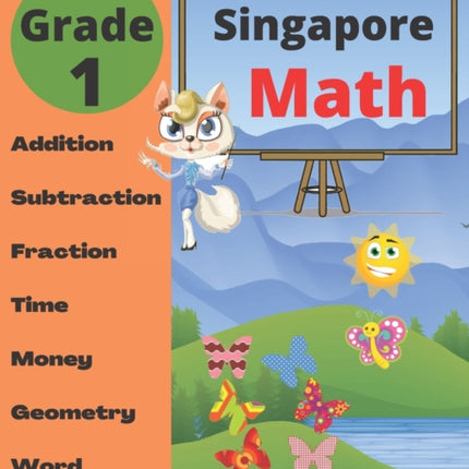 Singapore Math Grade 1: Math Workbook Grade 1 (Addition, Subtraction, Comparing Numbers, Fraction, Measurement, Time, Money, Geometry, Word Problems )