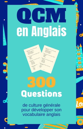 QCM en Anglais. 300 Questions de culture générale pour développer son vocabulaire anglais: Carnet d'activités pour les adultes, les enfants et les élèves du collège et Lycée.