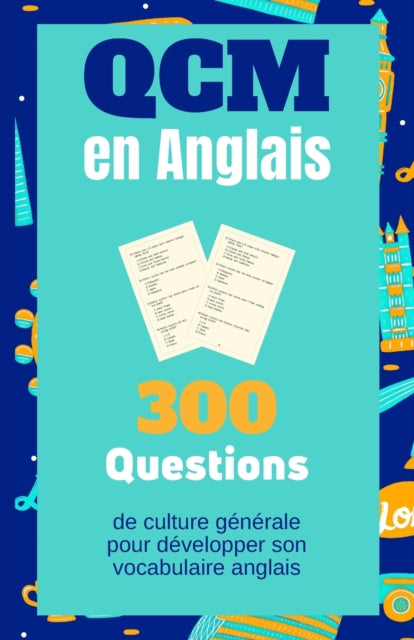 QCM en Anglais. 300 Questions de culture générale pour développer son vocabulaire anglais: Carnet d'activités pour les adultes, les enfants et les élèves du collège et Lycée.