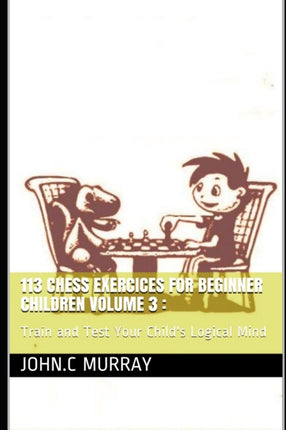 113 Chess Exercices For Beginner Children volume
