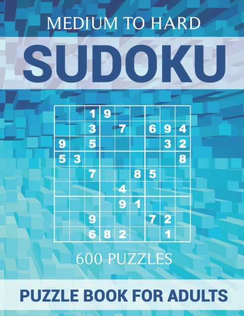 Sudoku Puzzle Book for Adults - 600 Puzzles - Medium to Hard: Puzzles with Solutions for Sudoku Lovers