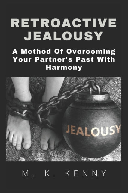Retroactive Jealousy: A Method Of Overcoming Your