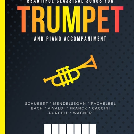 Beautiful Classical Songs for TRUMPET and Piano Accompaniment: 10 Popular Wedding Pieces * Easy and Intermediate Level Arrangements * Sheet Music for Kids, Students, Adults * Video Tutorial
