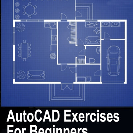 AutoCAD Exercises For Beginners: Designers WorkBook For Practice