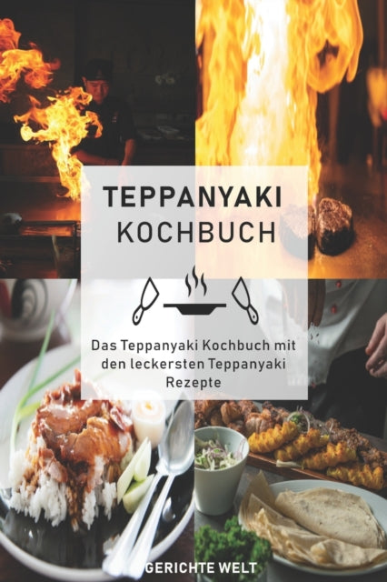 Teppanyaki Kochbuch: Das Teppanyaki Kochbuch mit den leckersten Teppanyaki Rezepte