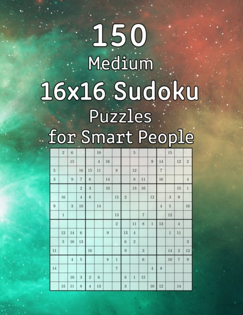 150 Medium 16x16 Sudoku Puzzles for Smart People: Perfect as a Gift for Adults, Grandparents or Seniors - Puzzle Book with Solutions