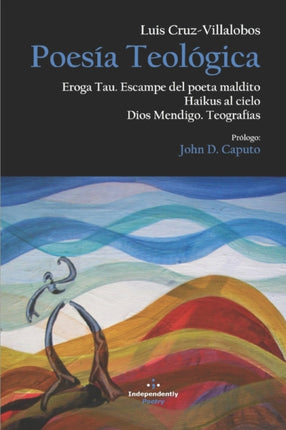 Poesía Teológica: Eroga Tau: Escampe del poeta maldito; Haikus al Cielo; Dios Mendigo: Teografías