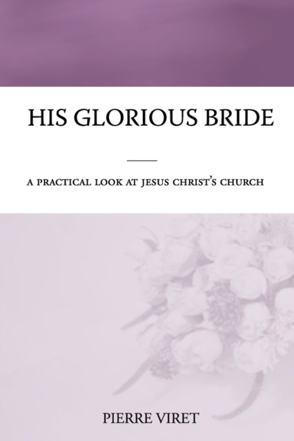His Glorious Bride: A practical look at Jesus