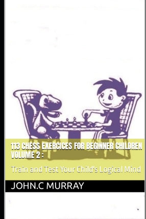113 Chess Exercices For Beginner Children volume