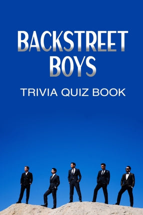 Backstreet Boys Trivia Quiz Book: The One With All The Questions