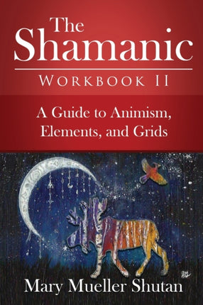 The Shamanic Workbook II: A Guide to Animism, Elements, and Grids