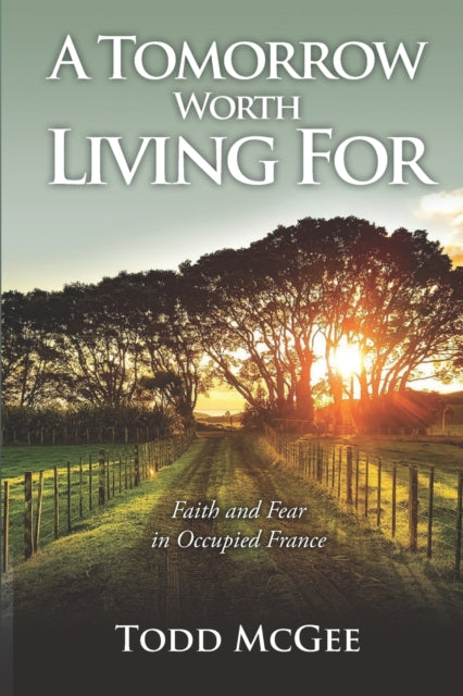 A Tomorrow Worth Living For: Faith and Fear in Occupied France