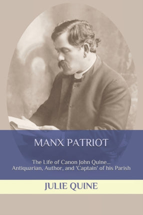 Manx Patriot: The Life of Canon John Quine...