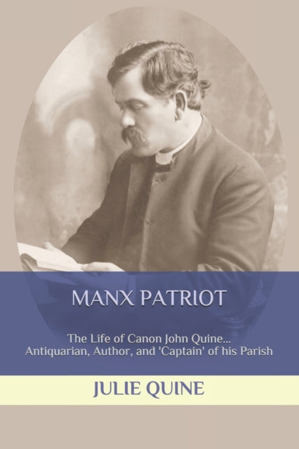 Manx Patriot: The Life of Canon John Quine...
