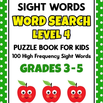 SIGHT WORDS Word Search Puzzle Book For Kids - LEVEL 4: 100 High Frequency Sight Words Reading Practice Workbook Grades 3rd - 5th, Ages 8 - 10 Years