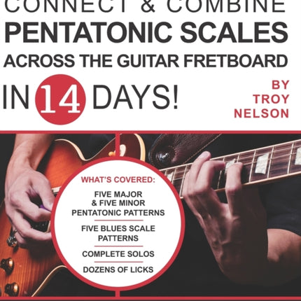 Connect & Combine Pentatonic Scales Across the Guitar Fretboard in 14 Days!: The Ultimate Guide to Mixing Major & Minor Patterns