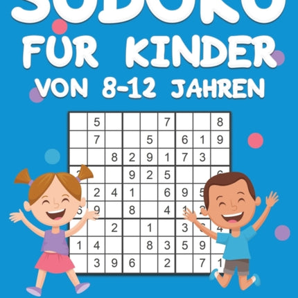 Sudoku für Kinder von 8-12 Jahren: 200 Sudoku-Rätsel für Kinder von 8 bis 12 Jahren mit Lösungen - Verbessert Merkfähigkeit und Logik (Band 7)