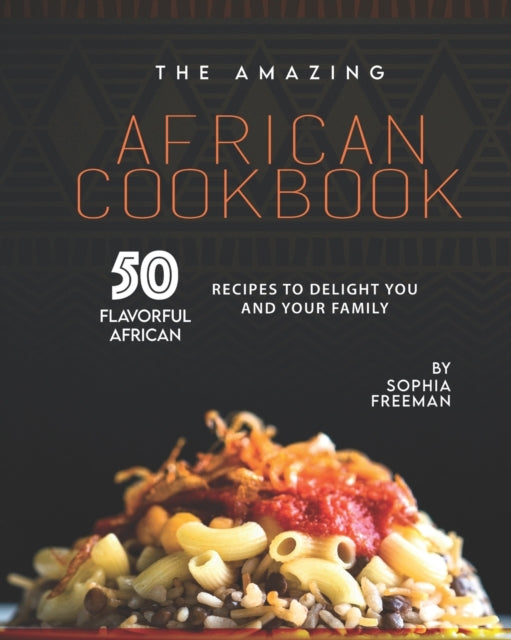 The Amazing African Cookbook: 50 Flavorful