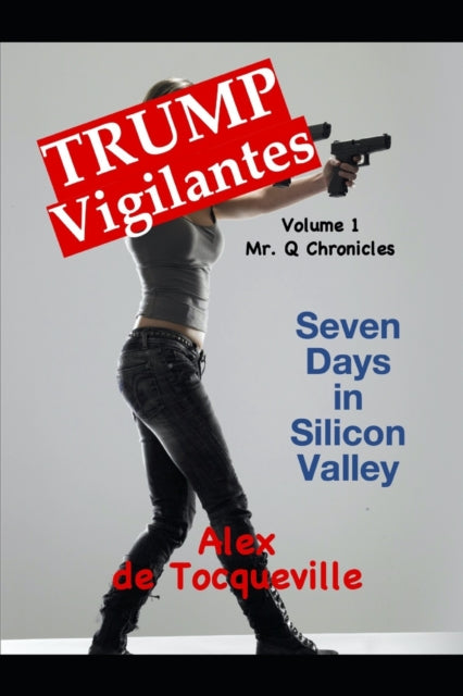 Trump Vigilantes: Seven Days in Silicon Valley